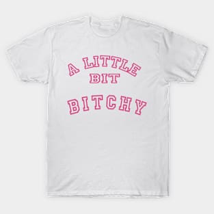 A Little Bit Bitchy T-Shirt